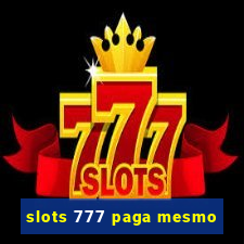 slots 777 paga mesmo